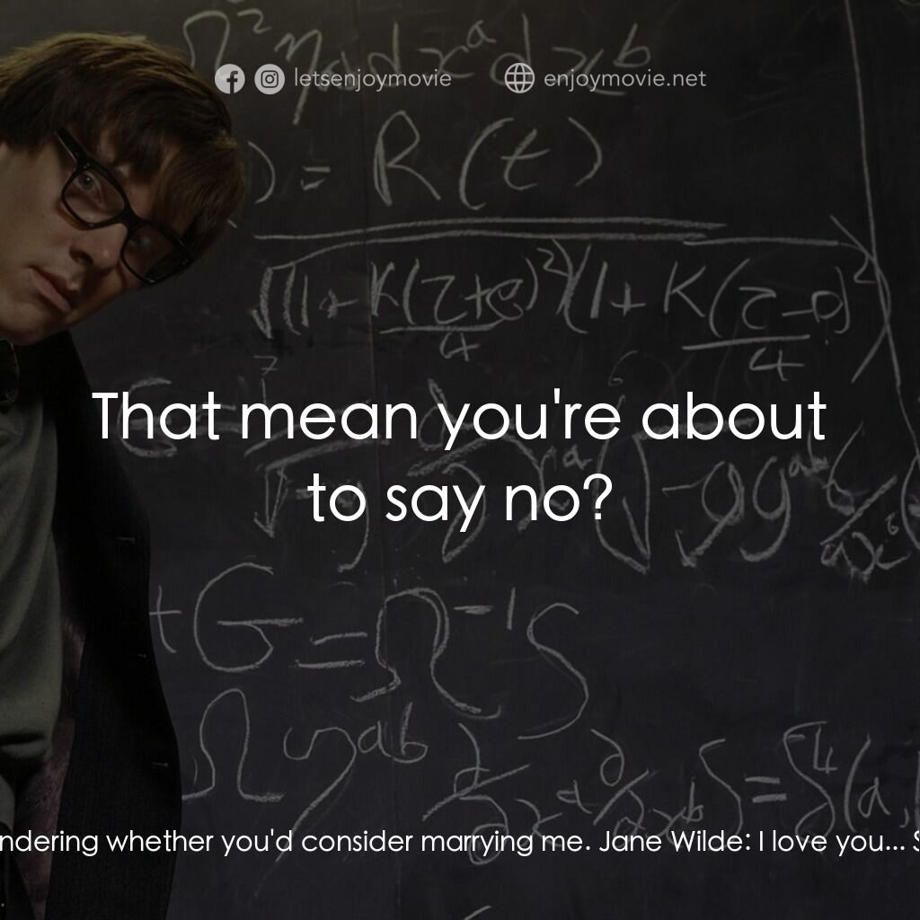 霍金傳電影對白：Stephen Hawking:  I was wondering whether you'd consider marrying me. Jane Wilde: