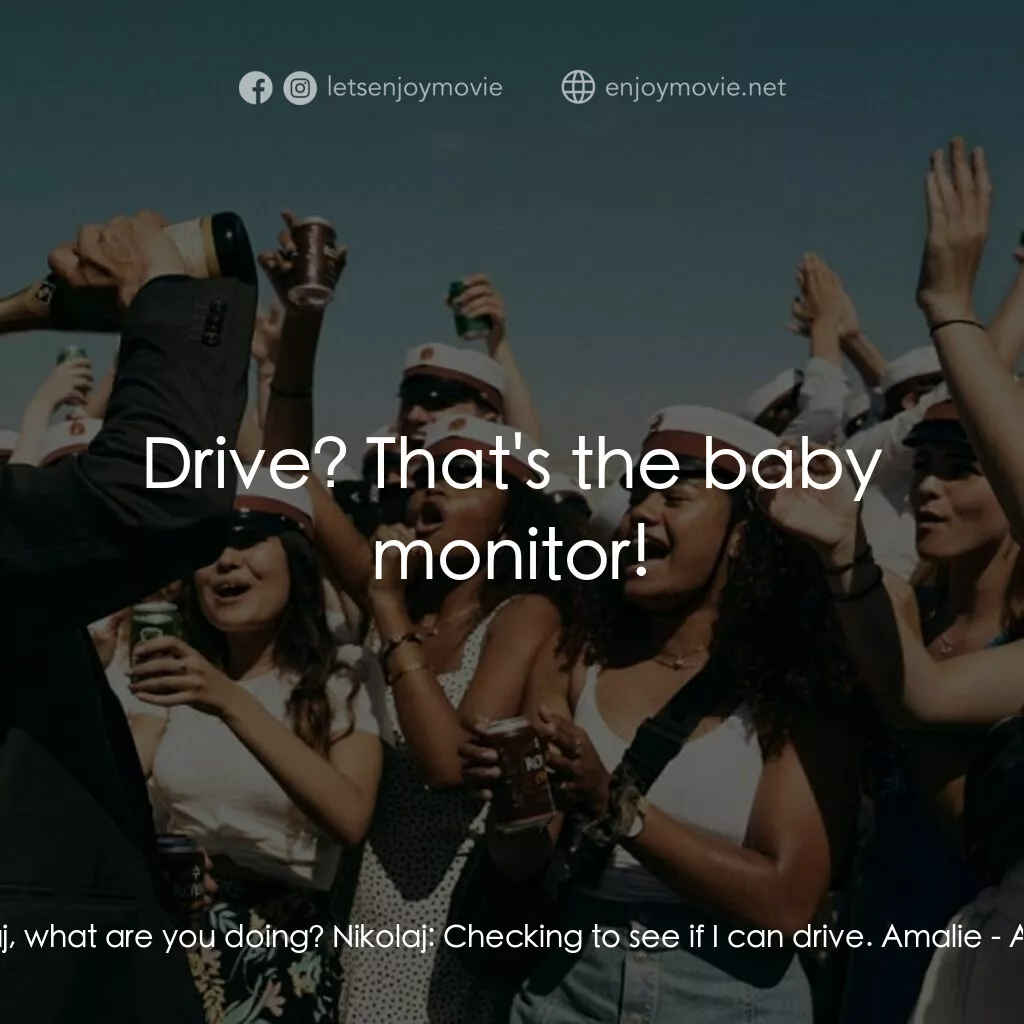 醉美的一課電影對白：Amalie:  Nikolaj, what are you doing? Nikolaj:  Checking to see if I can drive. A