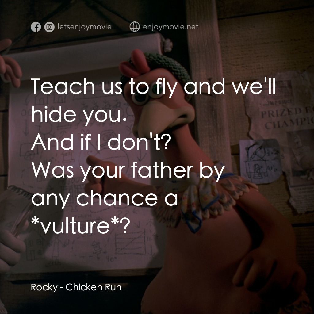 落跑雞!電影對白：Teach us to fly and we'll hide you.
Rocky: And if I don't?
Was your father by any