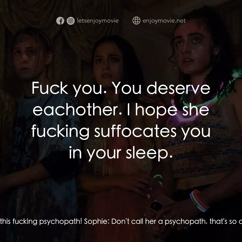 天黑請斃命電影對白：Jordan:  And then, you show up with this fucking psychopath! Sophie:  Don't call 