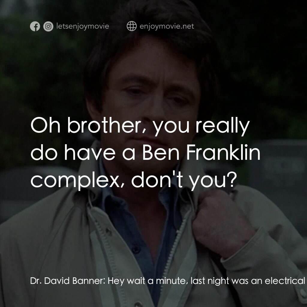 浩克：英雄將起電影對白：Dr. David Banner:  Hey wait a minute, last night was an electrical storm! Dr. Ela