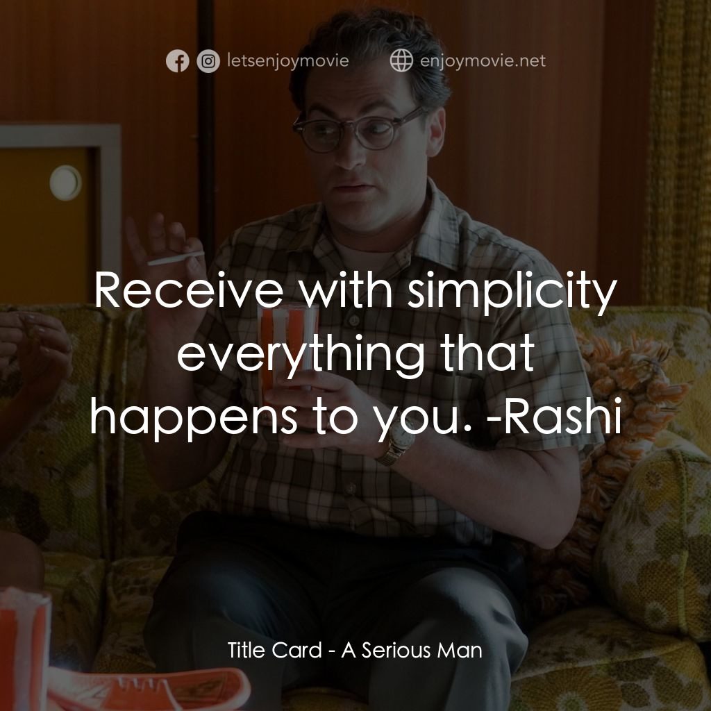 正經好人電影對白：Title Card: Receive with simplicity everything that happens to you. -Rashi