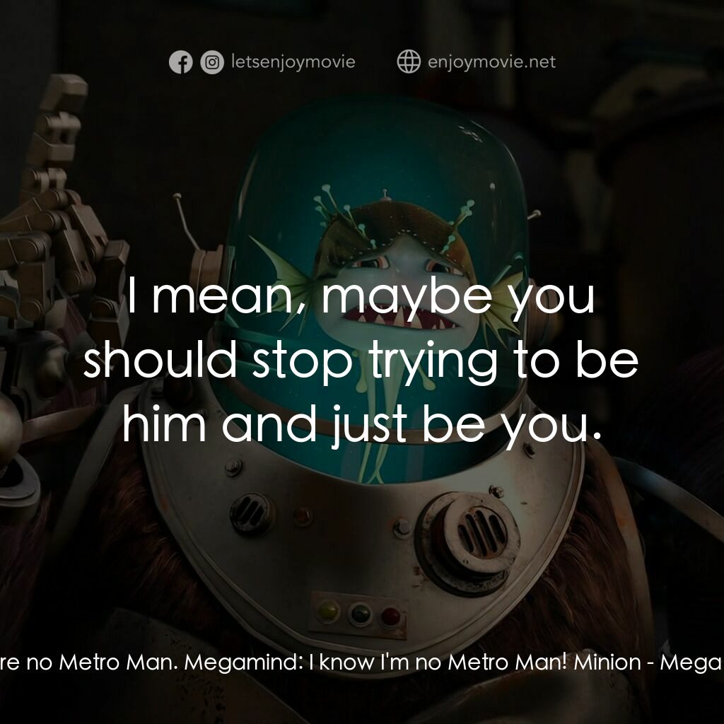 超級大壞蛋短片：毀滅按鈕電影對白：Minion:  Well, it's clear you're no Metro Man. Megamind:  I know I'm no Metro Man