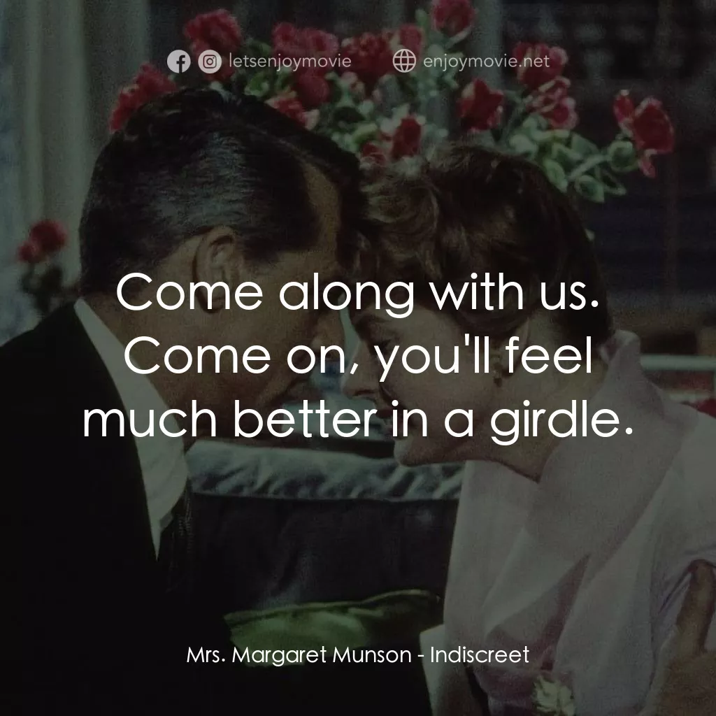 Indiscreet電影對白：Mrs. Margaret Munson: Come along with us. Come on, you'll feel much better in a g