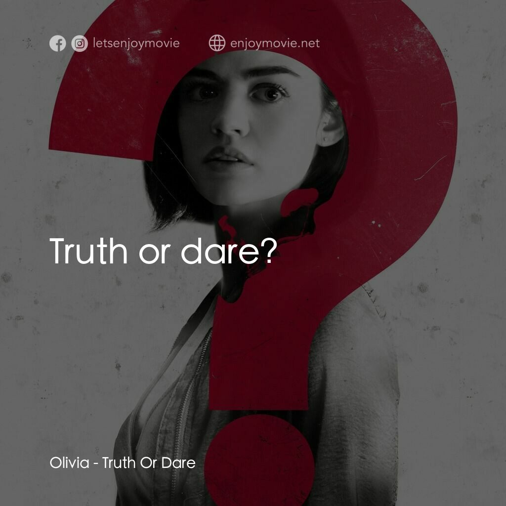 死神遊戲 : Truth Or Dare電影對白：Olivia:  Truth or dare?