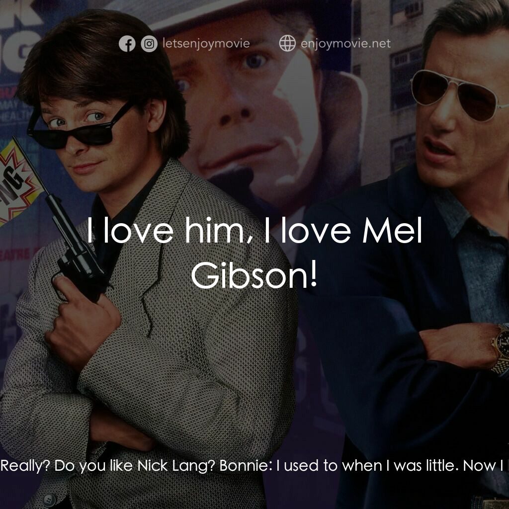 小生當差電影對白：Bonnie:  You look like Nick Lang Nick Lang:  Really? Do you like Nick Lang? Bonni