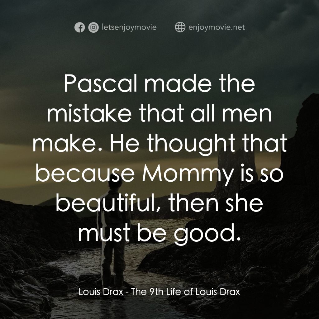 《路易的第9條命》經典台詞：Louis Drax: Pascal made the mistake that all men m ...