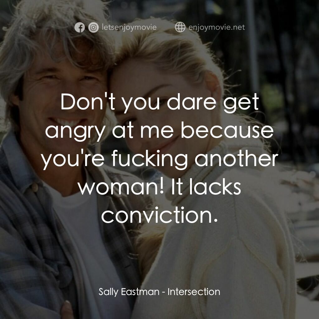 致命交叉點經典對白：Sally Eastman:  Don't you dare get angry at me because you're fucking another woman! It lacks