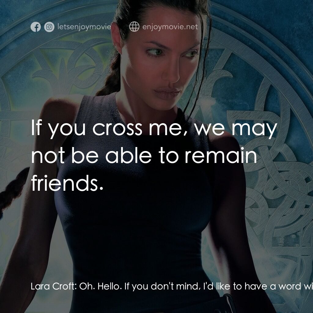 古墓奇兵電影對白：Lara Croft:  Oh. Hello. If you don't mind, I'd like to have a word with Mr. West 