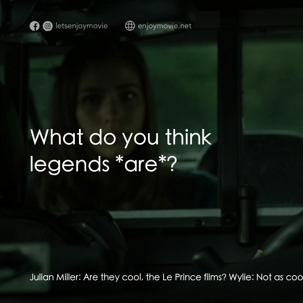 Playback電影對白：Julian Miller:  Are they cool, the Le Prince films? Wylie:  Not as cool as the le