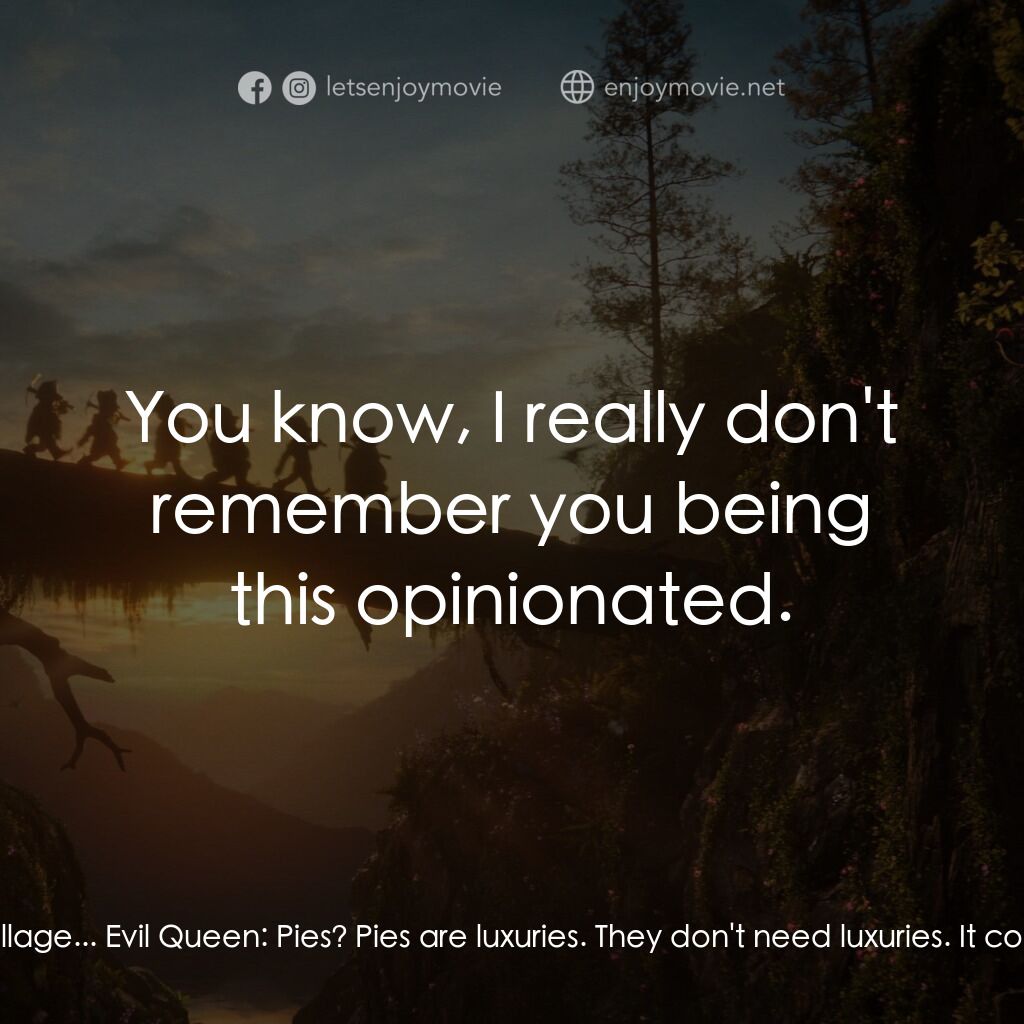 白雪公主電影對白：Snow White:  Your Majesty, people are struggling. And it may not be much, but whe