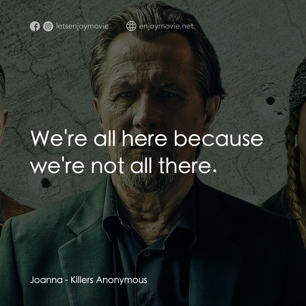 匿名殺手電影對白：Joanna:  We're all here because we're not all there.