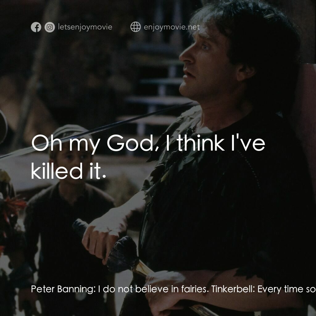 虎克船長電影對白：Peter Banning:  I do not believe in fairies. Tinkerbell:  Every time someone says
