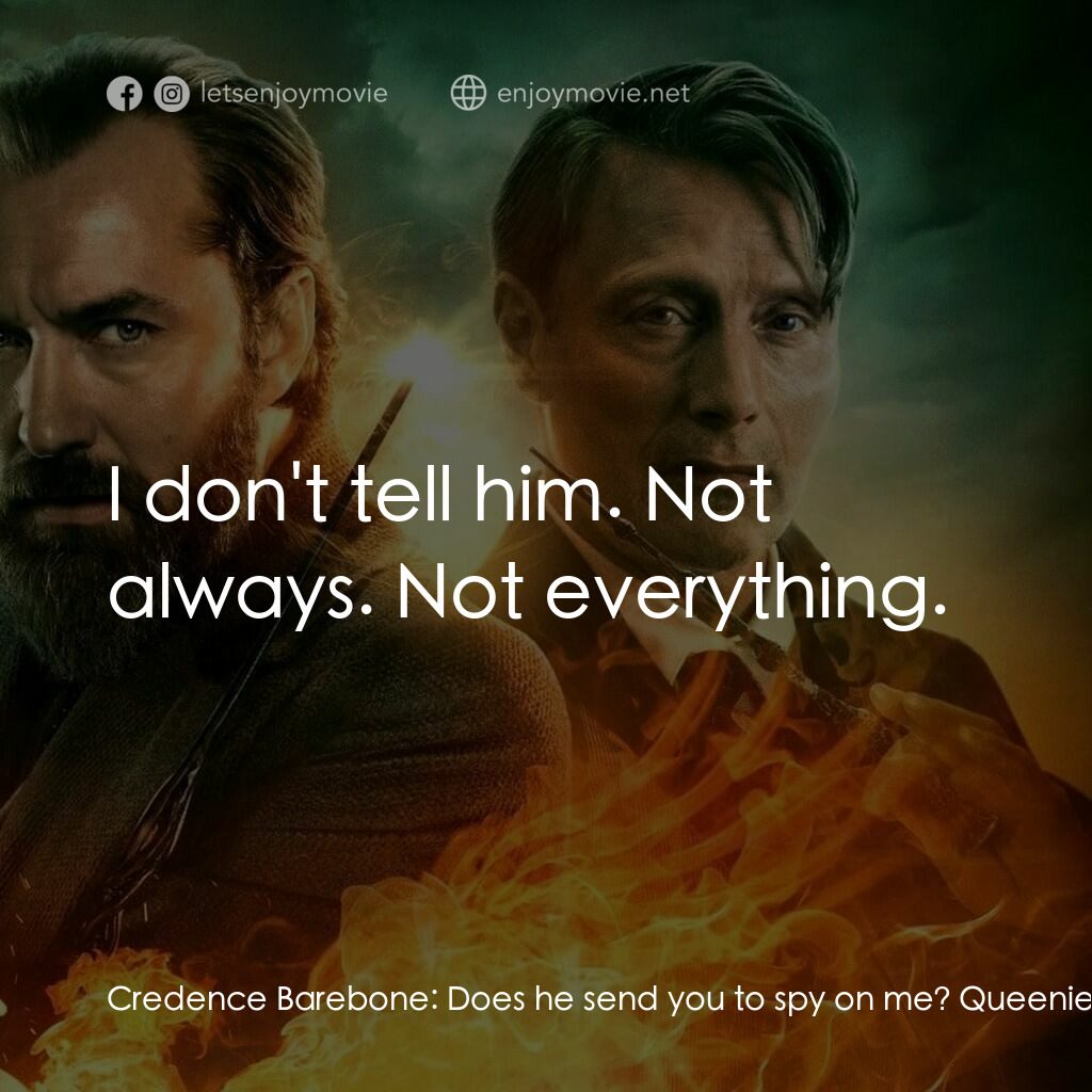 怪獸與鄧不利多的秘密電影對白：Credence Barebone:  Does he send you to spy on me? Queenie Goldstein:  No. But he