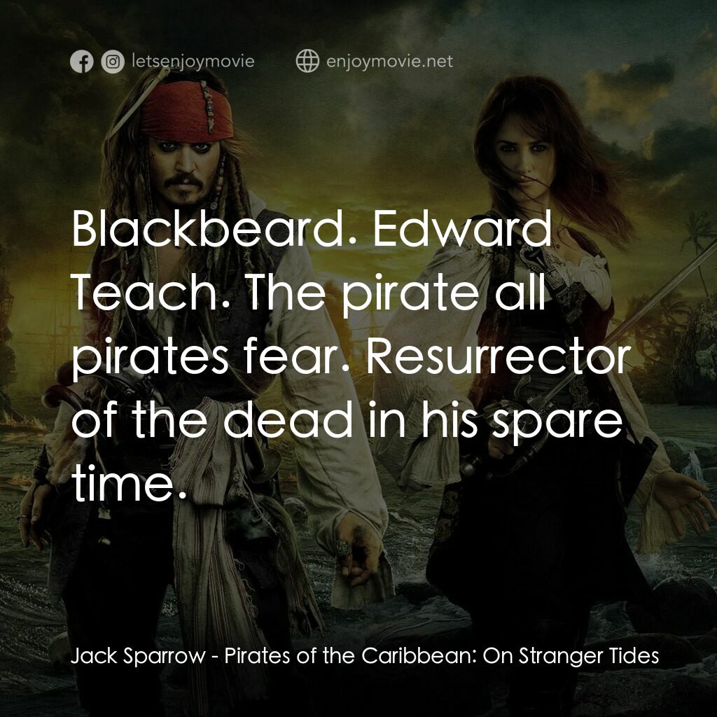 加勒比海盜：魔盜狂潮電影對白：Jack Sparrow:  Blackbeard. Edward Teach. The pirate all pirates fear. Resurrector