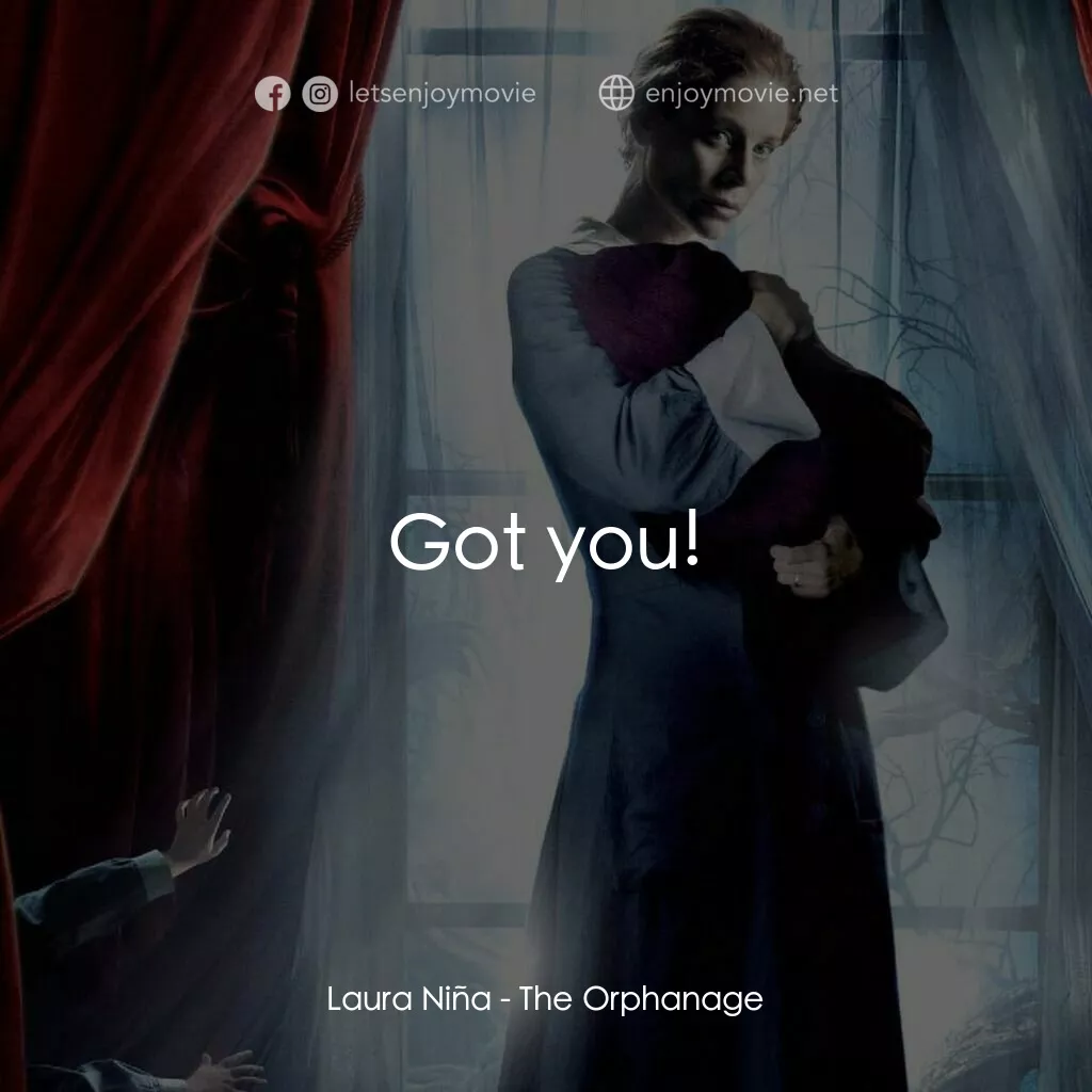 靈異孤兒院電影對白：Laura Niña:  Got you!