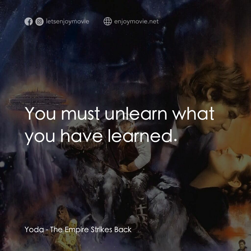 星際大戰五部曲：帝國大反擊電影對白：Yoda:  You must unlearn what you have learned.