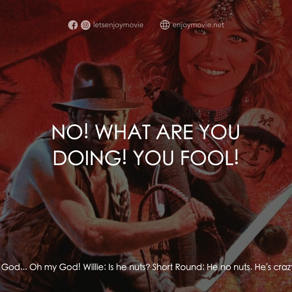 奪寶奇兵 魔域奇兵電影對白：Indiana Jones:  Shorty! Short Round:  Hang on lady, we going for a ride! Willie: 