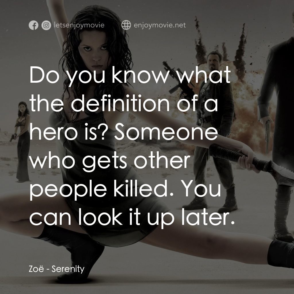衝出寧靜號電影對白：Zoë: Do you know what the definition of a hero is? Someone who gets other people 