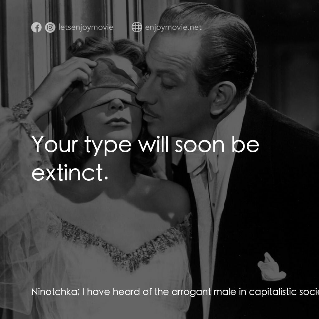 蘇俄艷史電影對白：Ninotchka:  I have heard of the arrogant male in capitalistic society. It is havi