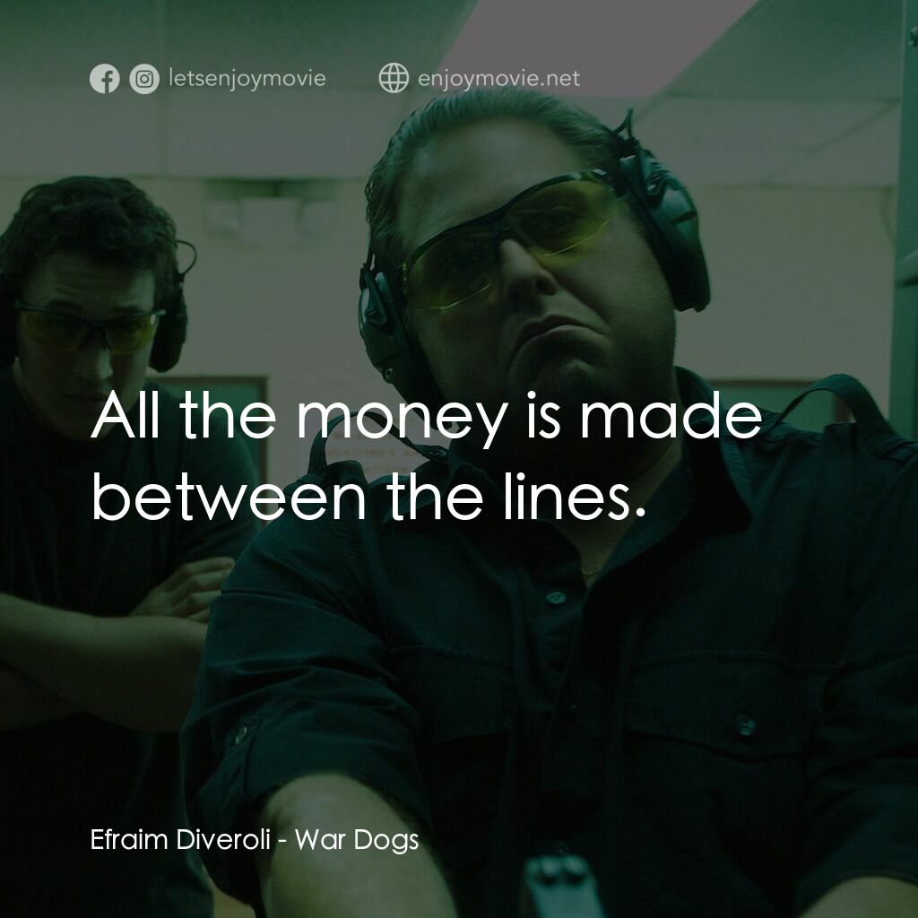 火線掏寶電影對白：Efraim Diveroli:  All the money is made between the lines.