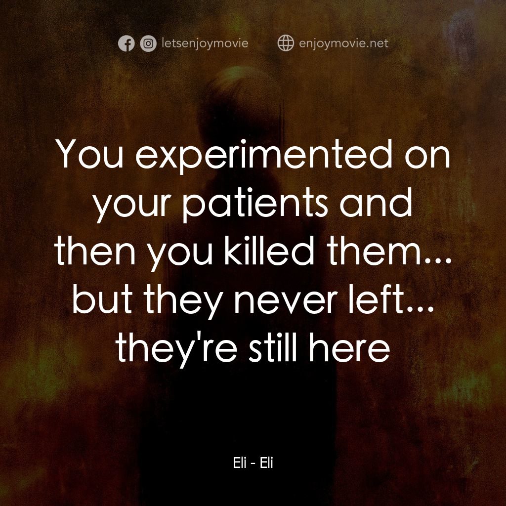隔魑治療電影對白：Eli: You experimented on your patients and then you killed them... but they never