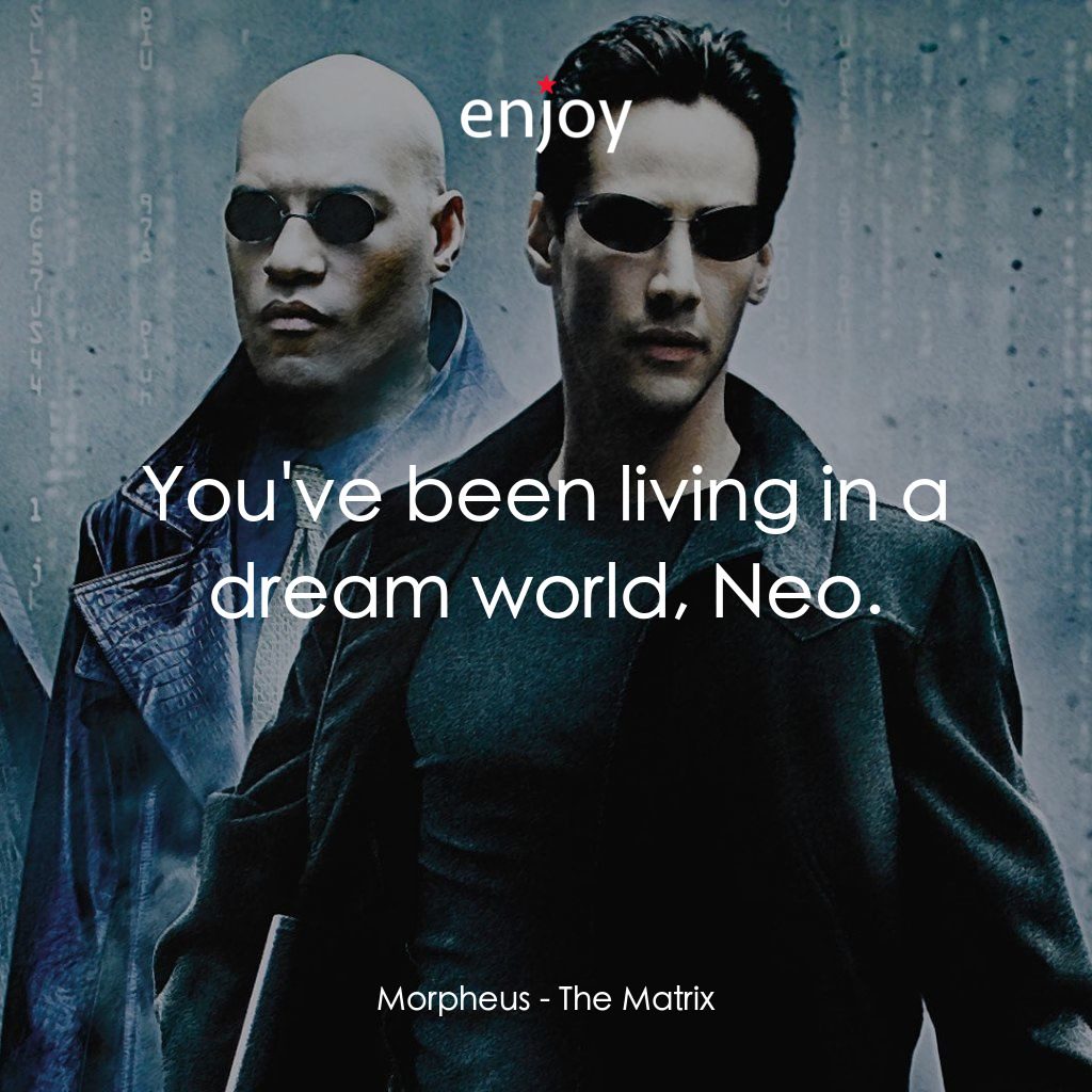 廿二世紀殺人網絡電影對白：Morpheus: You've been living in a dream world, Neo.