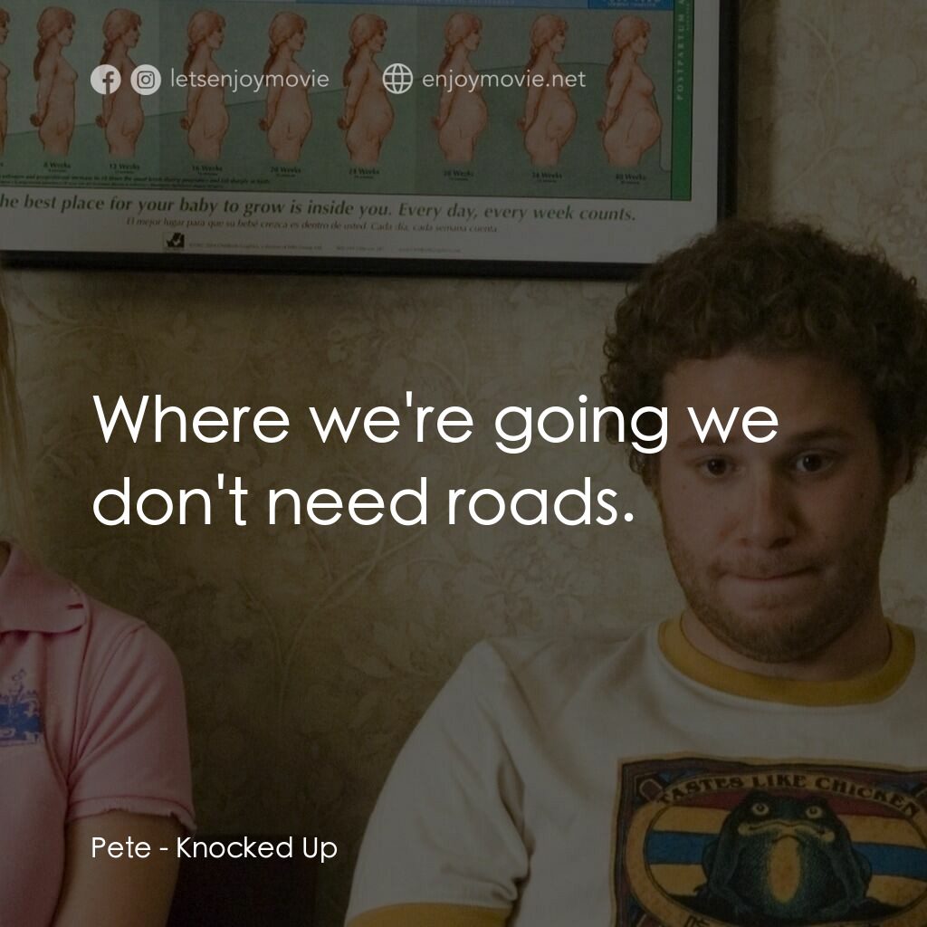 好孕臨門電影對白：Pete:  Where we're going we don't need roads.