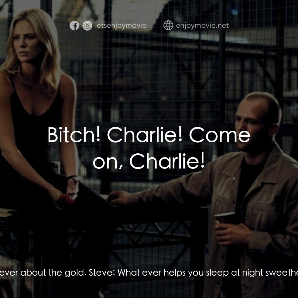 偷天換日電影對白：Stella:  You know this was never about the gold. Steve:  What ever helps you slee