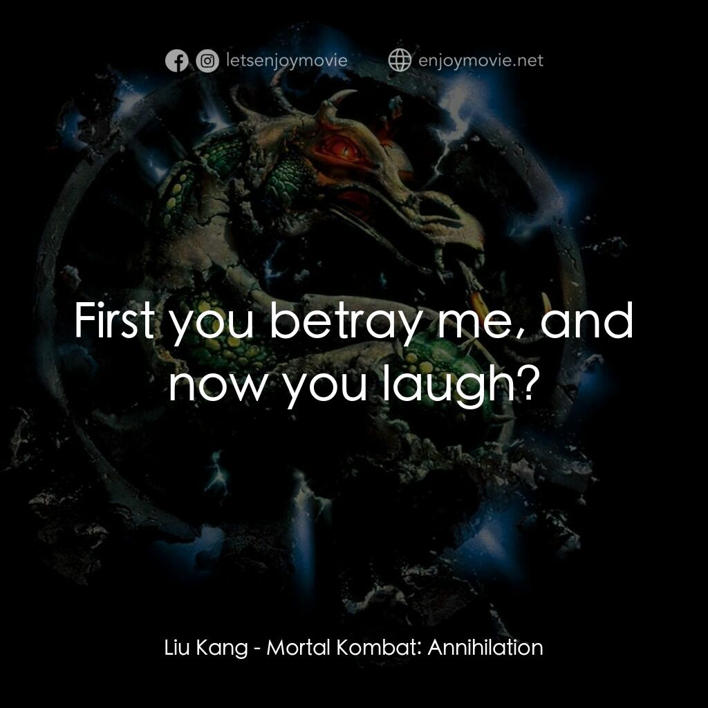 魔宮帝國 2電影對白：Liu Kang:  First you betray me, and now you laugh?