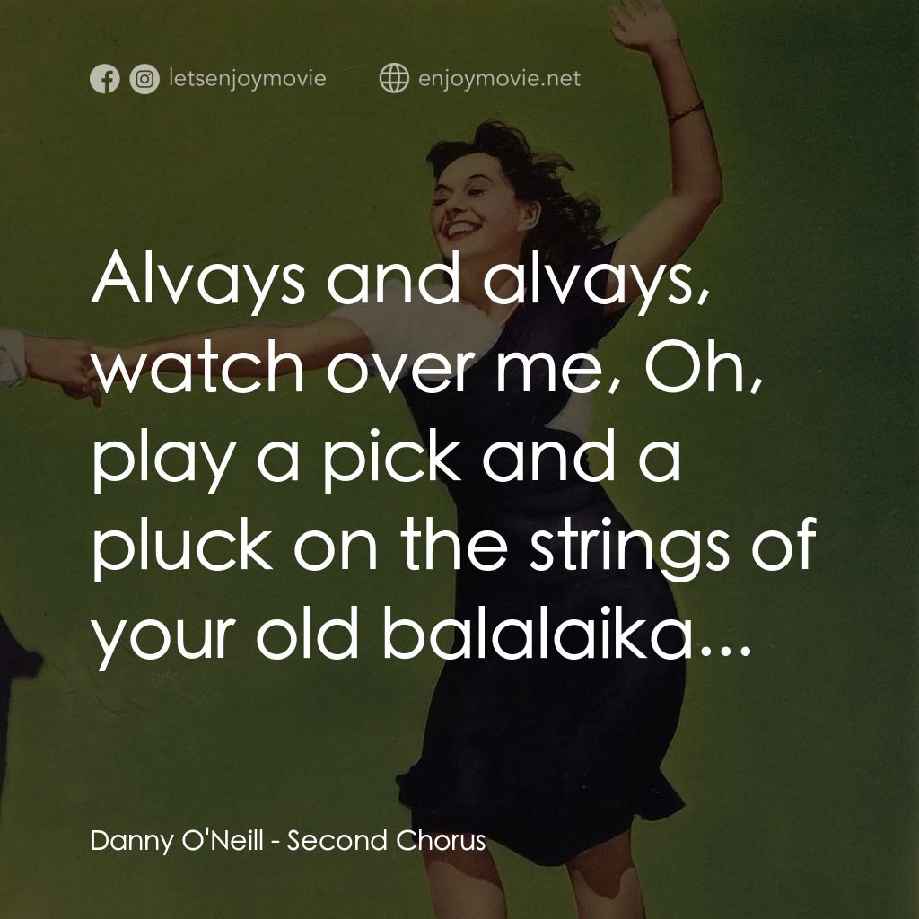 Second Chorus電影對白：Danny O'Neill: Alvays and alvays, watch over me, Oh, play a pick and a pluck on t