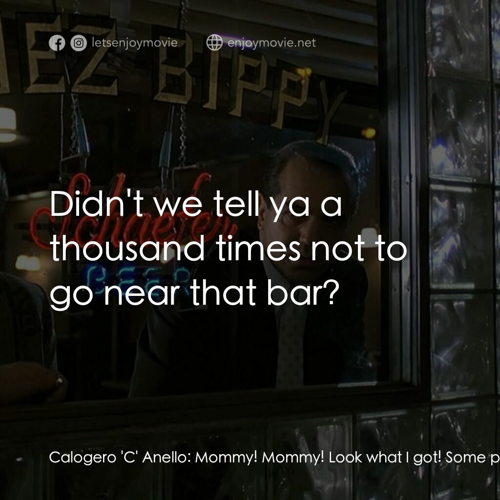 四海情深電影對白：Calogero 'C' Anello:  Mommy! Mommy! Look what I got! Some peaches... for... free.
