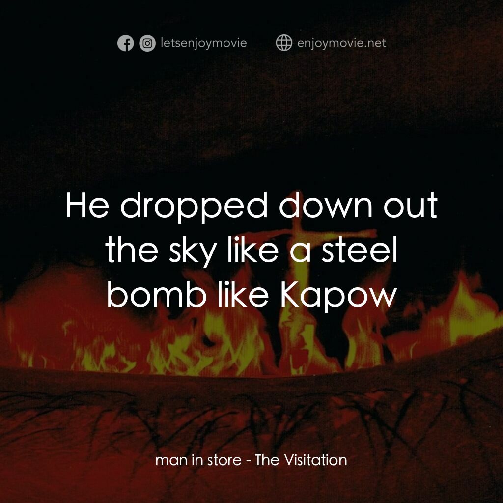 天罰電影對白：man in store:  He dropped down out the sky like a steel bomb like Kapow