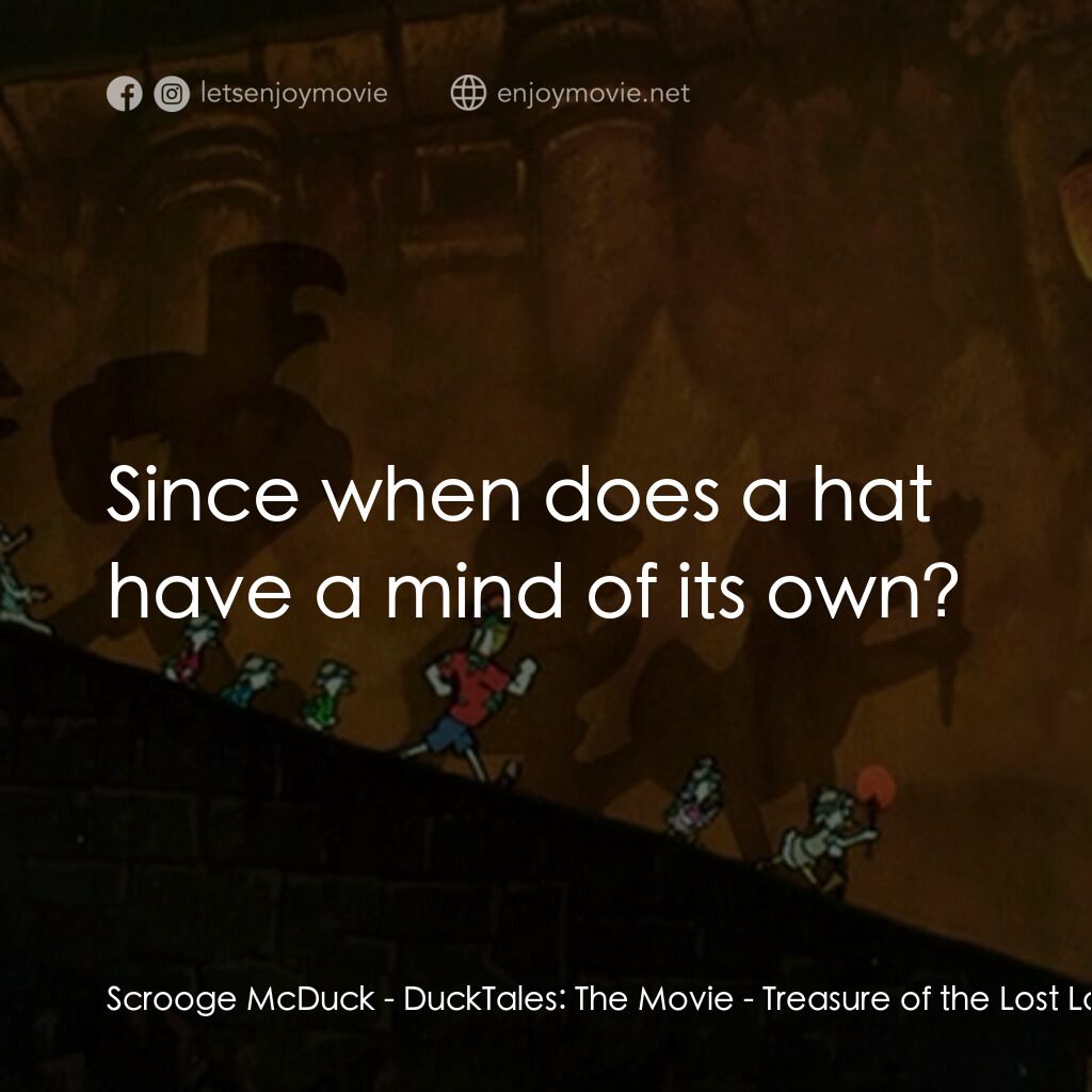 唐老鴨俱樂部之失落的神燈電影對白：Scrooge McDuck:  Since when does a hat have a mind of its own?