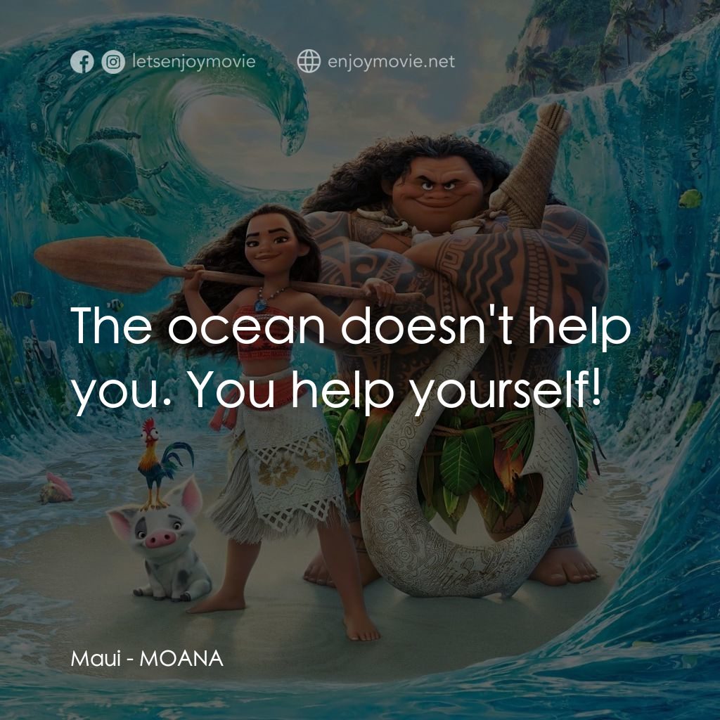 魔海奇緣電影對白：Maui: The ocean doesn't help you. You help yourself!