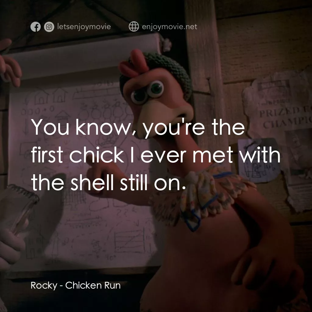 落跑雞!電影對白：Rocky: You know, you're the first chick I ever met with the shell still on.