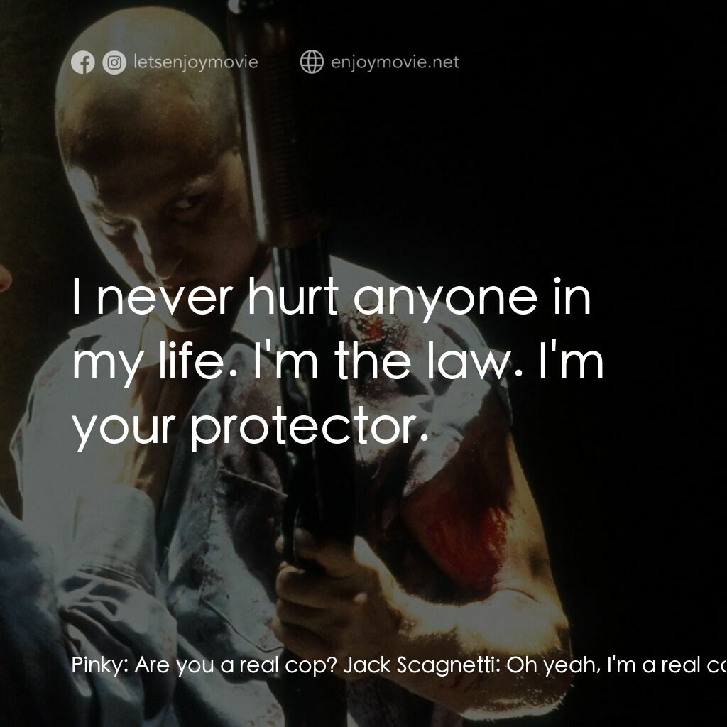 天生殺人狂電影對白：Pinky:  Are you a real cop? Jack Scagnetti:  Oh yeah, I'm a real cop. Pinky:  You