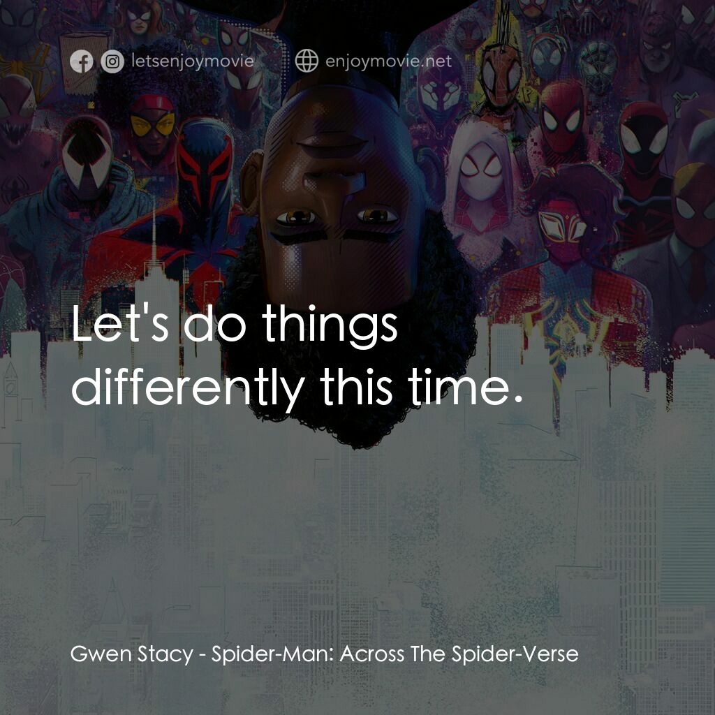 蜘蛛人：穿越新宇宙電影對白：Gwen Stacy:  Let's do things differently this time.