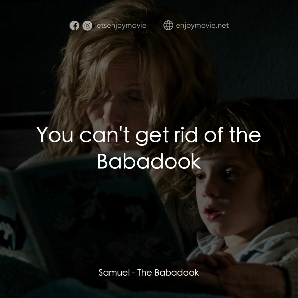 鬼敲門電影對白：Samuel:  You can't get rid of the Babadook