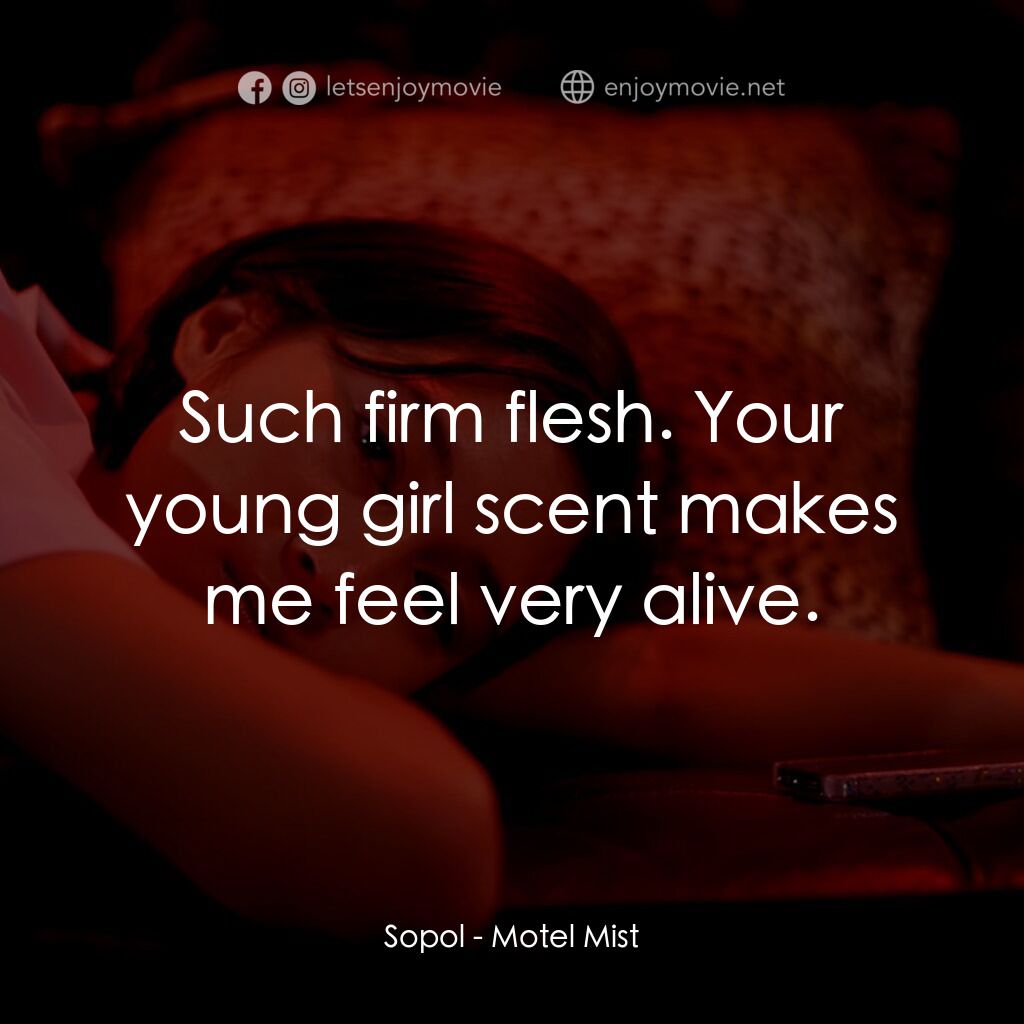 《Motel Mist》經典台詞：Sopol:  Such firm flesh. Your young girl scent mak ...