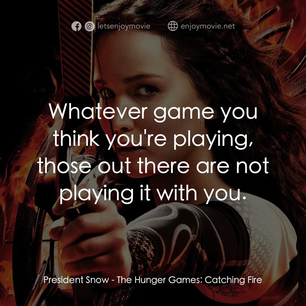 飢餓遊戲2：星火燎原 電影對白：President Snow: Whatever game you think you're playing, those out there are not p