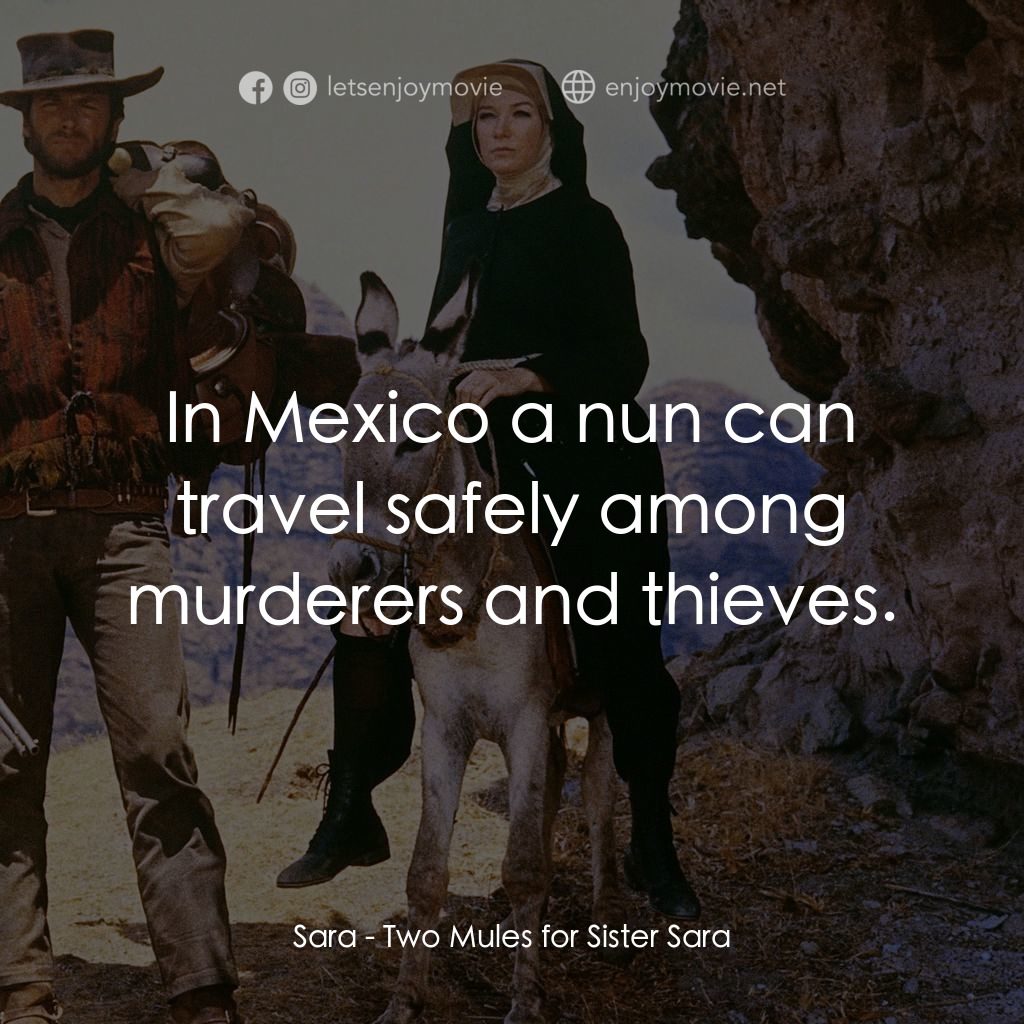 烈女鏢客電影對白：Sara: In Mexico a nun can travel safely among murderers and thieves.