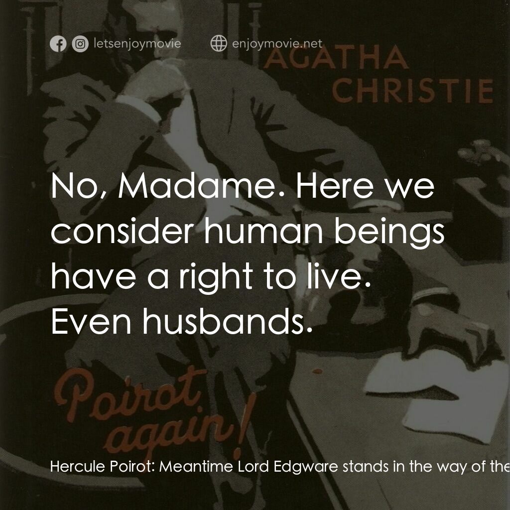 Lord Edgware Dies電影對白：Hercule Poirot:  Meantime Lord Edgware stands in the way of these romantic dreams