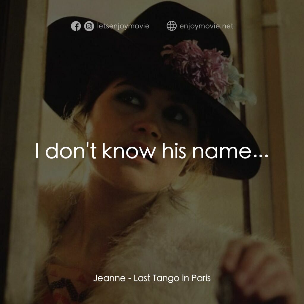 巴黎最後探戈電影對白：Jeanne:  I don't know his name...