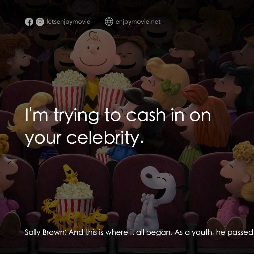 史努比 The Peanuts Movie電影對白：Sally Brown:  And this is where it all began. As a youth, he passed many hours ju