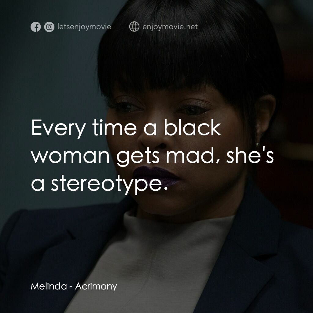 忍無可忍電影對白：Melinda:  Every time a black woman gets mad, she's a stereotype.