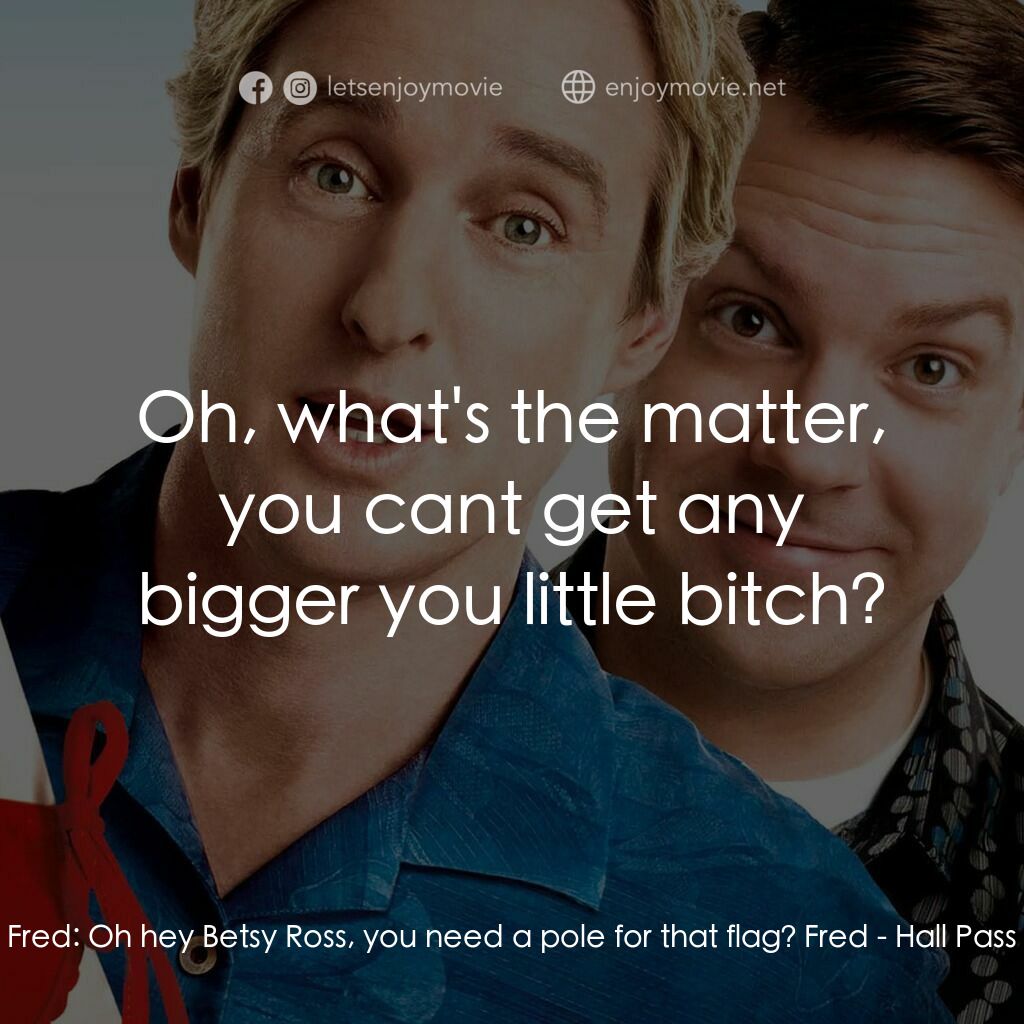 偷食通行證電影對白：Fred:  Oh hey Betsy Ross, you need a pole for that flag? Fred:  Oh, what's the ma