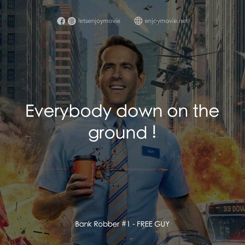 脫稿玩家電影對白：Bank Robber #1:  Everybody down on the ground !