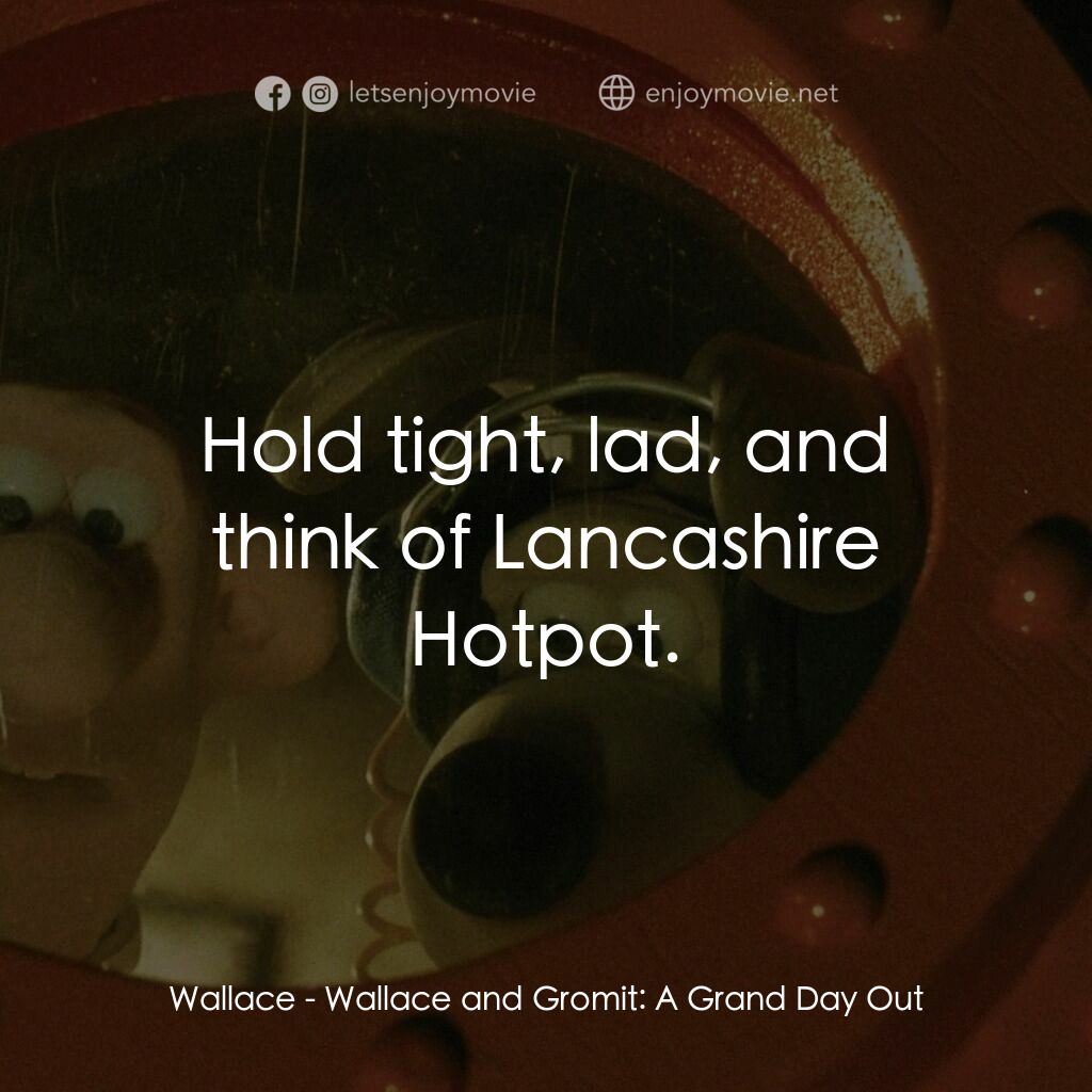 超級無敵掌門狗：月球野餐記電影對白：Wallace:  Hold tight, lad, and think of Lancashire Hotpot.