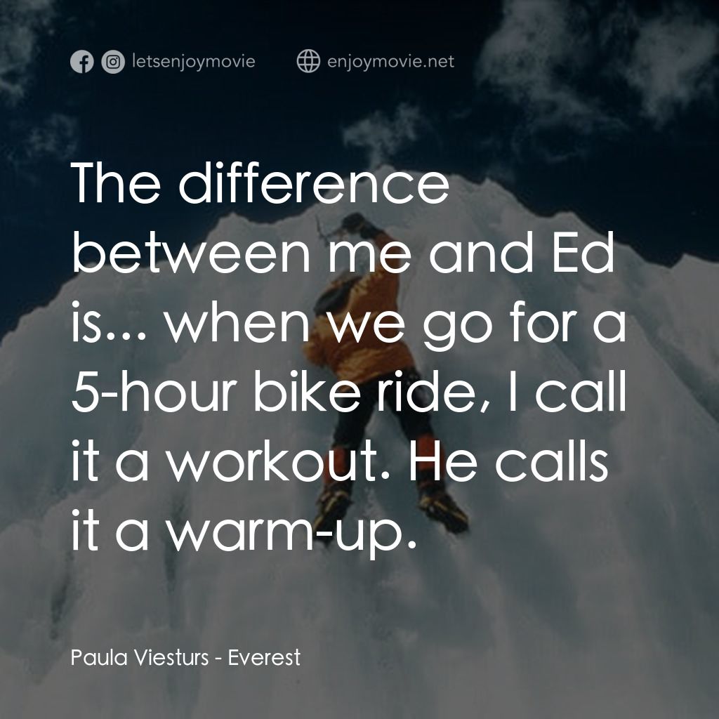 《挑戰極限──聖母峰》經典台詞：Paula Viesturs: The difference between me and Ed i ...